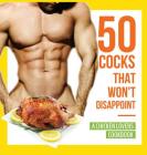 50 Cocks That Won't Disappoint - A Chicken Lovers Cookbook: 50 Delectable Chicken Recipes That Will Have Them Begging for More Cover Image