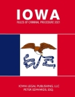 Iowa Rules of Criminal Procedure 2021: As Revised Through June 2020 By Peter Edwards Esq, Iowa Legal Publishing LLC Cover Image