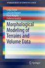 Morphological Modeling of Terrains and Volume Data (Springerbriefs in Computer Science) Cover Image