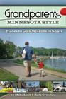 Grandparents Minnesota Style: Places to Go and Wisdom to Share Cover Image