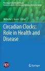 Circadian Clocks: Role in Health and Disease (Physiology in Health and Disease) By Michelle L. Gumz (Editor) Cover Image