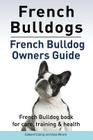 French Bulldogs. French Bulldog owners guide. French Bulldog book for care, training & health.. By Asia Moore, Edward Ealing Cover Image