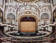 After the Final Curtain: America's Abandoned Theaters By Matt Lambros Cover Image