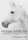 Horse Welfare: A Window on the Equine World By Christopher Hall Cover Image