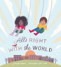 All’s Right with the World By Jennifer Adams, Christopher Silas Neal (Illustrator) Cover Image