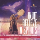 Inuit Believe in Spirits: The Religious Beliefs of the People of the Arctic Region of Alaska 3rd Grade Social Studies Children's Geography & Cul By Baby Professor Cover Image
