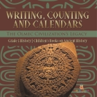 Writing, Counting and Calendars: The Olmec Civilization's Legacy Grade 5 History Children's Books on Ancient History By Baby Professor Cover Image