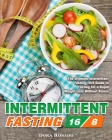 Intermittent Fasting 16/8: The Ultimate Intermittent Fasting 16/8 Guide to Fasting for a Rapid Weight Loss Without Stress By Dora Rosado Cover Image