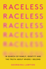 Raceless: In Search of Family, Identity, and the Truth About Where I Belong Cover Image