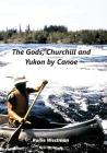 The Gods, Churchill and Yukon by Canoe Cover Image