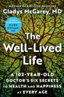 The Well-Lived Life: A 102-Year-Old Doctor's Six Secrets to Health and Happiness at Every Age By Gladys McGarey, M.D., Dr. Mark Hyman (Foreword by) Cover Image