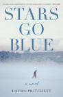 Stars Go Blue: A Novel By Laura Pritchett Cover Image