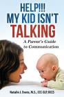 Help! My Kid Isn't Talking!: A Parent's Guide to Communication By Natalie J. Evans Cover Image