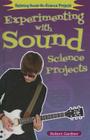 Experimenting with Sound Science Projects (Exploring Hands-On Science Projects) By Robert Gardner Cover Image