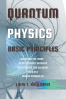 Quantum Physics Basic Principles: Discover the Most Mind Blowing Theories That Govern the Universe and the World Around Us By Loew Kaufmann Cover Image