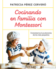 Cocinando en familia con Montessori / Cooking as a Family with Montessori By Patricia Perez Cervero Cover Image