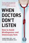 When Doctors Don't Listen: How to Avoid Misdiagnoses and Unnecessary Tests By Dr. Leana Wen, Dr. Joshua Kosowsky Cover Image