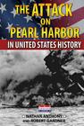 The Attack on Pearl Harbor in United States History By Nathan Anthony, Robert Gardner Cover Image