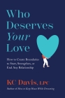 Who Deserves Your Love: How to Create Boundaries to Start, Strengthen, or End Any Relationship By KC Davis, LPC Cover Image