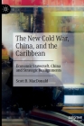 The New Cold War, China, and the Caribbean: Economic Statecraft, China and Strategic Realignments By Scott B. MacDonald Cover Image