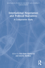 International Negotiation and Political Narratives: A Comparative Study (Routledge Studies in Security and Conflict Management) By Fen Osler Hampson (Editor), Amrita Narlikar (Editor) Cover Image