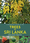 A Naturalist's Guide to the Trees of Sri Lanka By Gehan de Silva Wijeyeratne Cover Image
