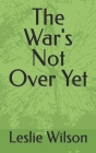The War's Not Over Yet Cover Image