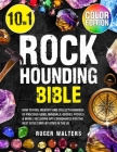 Rockhounding Bible: 10 in 1: How to Find, Identify and Collect Hundreds of Precious Gems, Minerals, Geodes, Fossils & More Including GPS C Cover Image