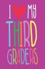 I My Third Graders: I Love My 3rd Grade Students Back to School Appreciation Notebook for Teachers By Creative Juices Publishing Cover Image