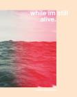 while i'm still alive By Myles Cutchember Cover Image