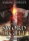 The Sword of Light: The Complete Trilogy By Aaron Hodges Cover Image