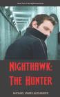 Nighthawk: The Hunter By Michael James Alexander Cover Image