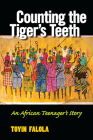 Counting the Tiger's Teeth: An African Teenager's Story By Toyin Omoyeni Falola Cover Image