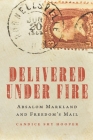 Delivered Under Fire: Absalom Markland and Freedom's Mail Cover Image