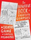 The Beautiful Book of Exquisite Corpses: A Creative Game of Limitless Possibilities By Gavin Edwards (Editor) Cover Image