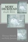Moby Dickhead: or, the White Zombie Whale: He's a Really Big Dickhead By Herman Melville, Kelly Jameson Cover Image