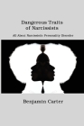 Dangerous Traits of Narcissists: All About Narcissistic Personality Disorder By Benjamin Carter Cover Image