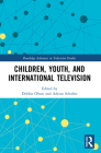 Children, Youth, and International Television (Routledge Advances in Television Studies) Cover Image