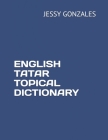 English Tatar Topical Dictionary By Jessy Gonzales Cover Image