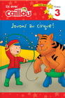 Caillou: Jouons Au Cirque! Lis Avec Caillou Niveau 3 (French Edition of Caillou: Circus Fun) (Read with Caillou) Cover Image