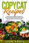 Copycat Recipes: A Step-by-Step Cookbook to Making 100+ Delicious Restaurants Dishes From the Most Beautiful Cities in the World at Hom By Julia Rayne Cover Image