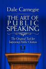 The Art of Public Speaking: The Original Tool for Improving Public Oration By Dale Carnegie Cover Image