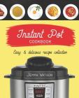 Instant Pot Cookbook: The Most Delicious Recipe Collection Anyone Easily Can Cook By Jemma Watson Cover Image