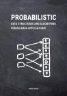 Probabilistic Data Structures and Algorithms for Big Data Applications Cover Image