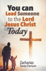 You Can Lead Someone To The Lord Jesus Christ Today By Zacharias Tanee Fomum Cover Image