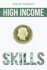 High Income Skills: Earn a Comfortable Five to Six Figures a Month with Copywriting, Digital Marketing, Public Speaking and More... Cover Image