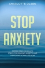 Stop Anxiety: Simple and Immediate Steps For Ending Anxiety and Improving Your Life Now Cover Image