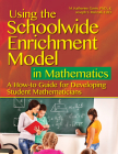 Using the Schoolwide Enrichment Model in Mathematics: A How-To Guide for Developing Student Mathematicians Cover Image
