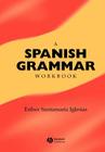 A Spanish Grammar Workbook (Blackwell Reference Grammars) By Esther Santamaría-Iglesias Cover Image