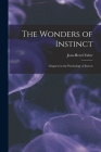 The Wonders of Instinct: Chapters in the Psychology of Insects By Jean-Henri Fabre Cover Image